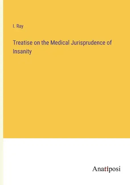 Treatise on the Medical Jurisprudence of Insanity - Paperback
