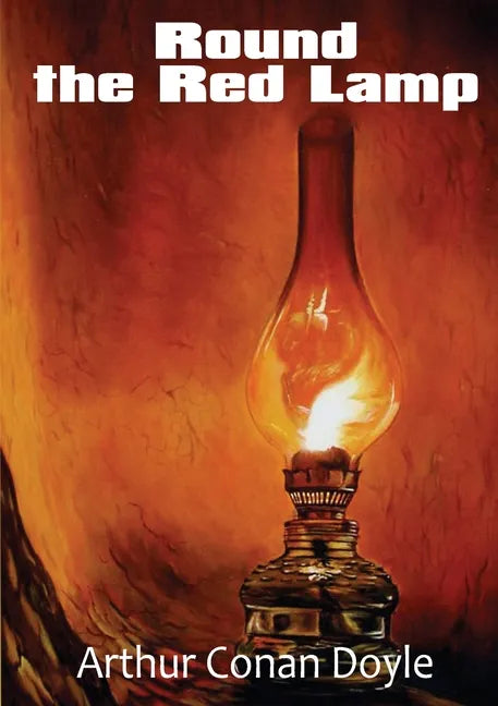 Round the Red Lamp: a volume collecting 15 short stories written by Arthur Conan Doyle. These are medical and fantasy stories. The idea ha - Paperback