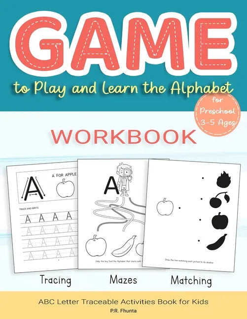 Game to Play and Learn the Alphabet for Preschool 3-5 Ages Workbook: Tracing, Mazes, Matching, ABC Letter Traceable Activities Book for Kids - Paperback