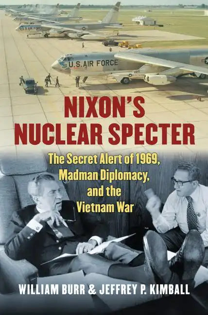 Nixon's Nuclear Specter: The Secret Alert of 1969, Madman Diplomacy, and the Vietnam War - Hardcover