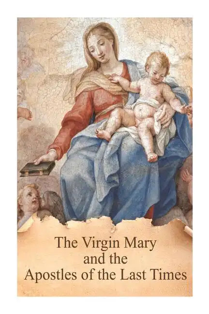 The Virgin Mary and the Apostles of the Last Times - Paperback
