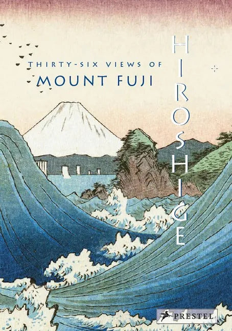 Hiroshige: Thirty-Six Views of Mt. Fuji - Hardcover