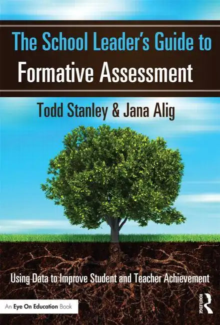 The School Leader's Guide to Formative Assessment: Using Data to Improve Student and Teacher Achievement - Paperback
