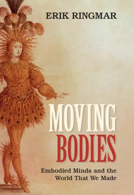 Moving Bodies: Embodied Minds and the World That We Made - Hardcover
