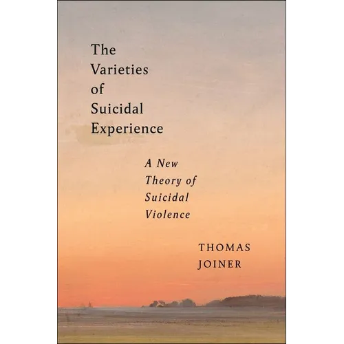 The Varieties of Suicidal Experience: A New Theory of Suicidal Violence - Hardcover