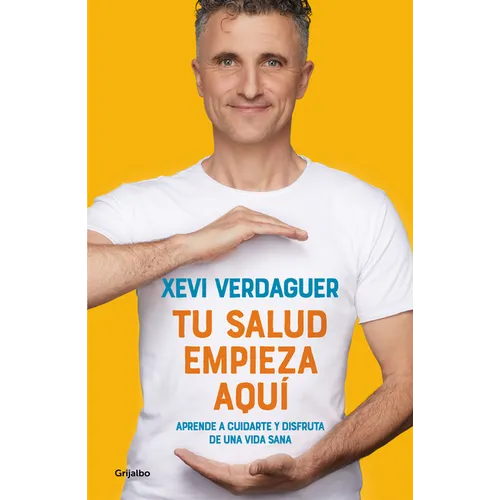 Tu Salud Empieza Aquí Aprende a Cuidarte Y Disfruta de Una Vida Sana / Your Health Begins Here - Paperback