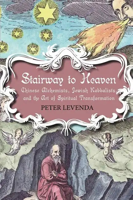 Stairway to Heaven: Chinese Alchemists, Jewish Kabbalists, and the Art of Spiritual Transformation - Paperback