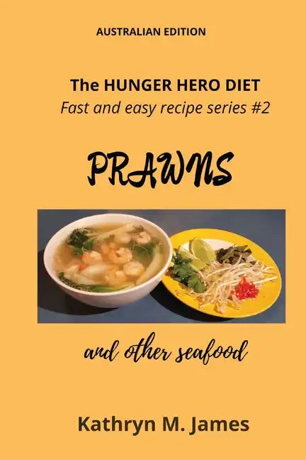 The HUNGER HERO DIET - Fast and easy recipe series #2: PRAWNS and other seafood - Paperback