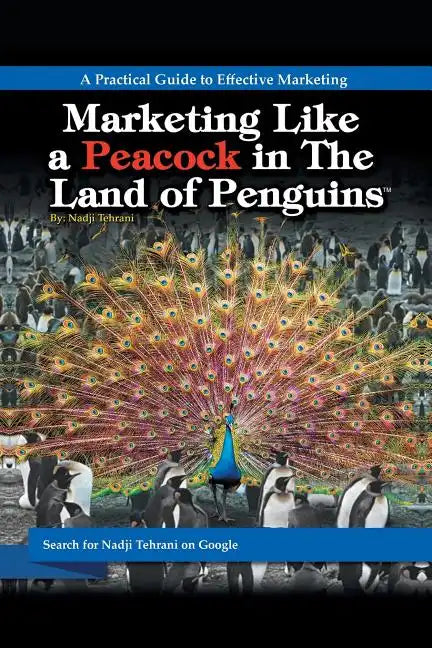 Marketing Like a Peacock in the Land of Penguins: A Practical Guide to Effective Marketing - Paperback