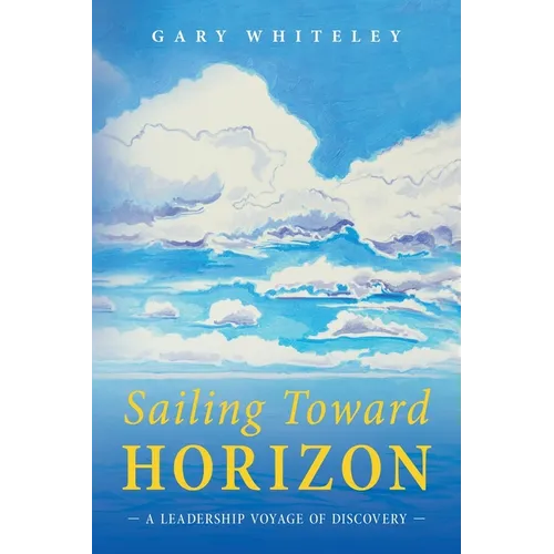 Sailing Toward Horizon: A Leadership Voyage of Discovery - Paperback