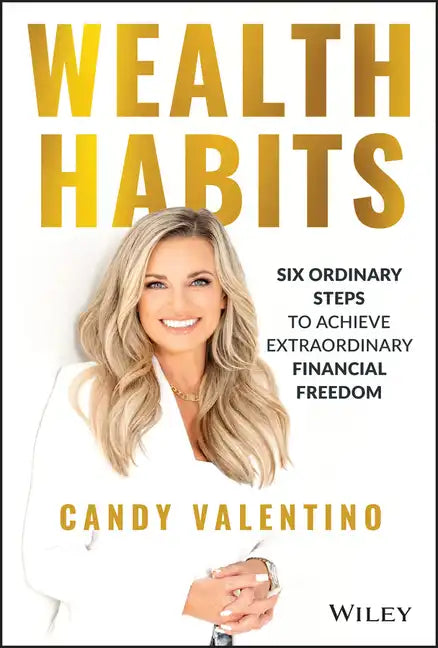 Wealth Habits: Six Ordinary Steps to Achieve Extraordinary Financial Freedom - Hardcover