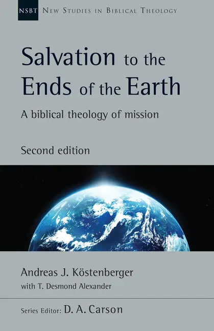 Salvation to the Ends of the Earth: A Biblical Theology of Mission - Paperback