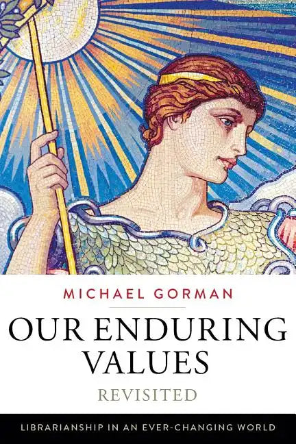 Our Enduring Values Revisited: Librarianship in an Ever-Changing World - Paperback
