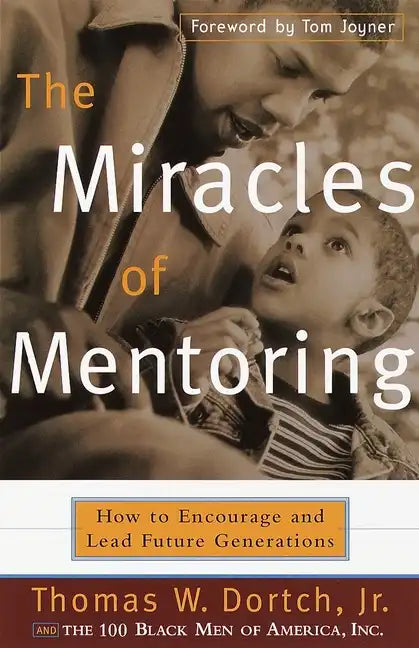 The Miracles of Mentoring: How to Encourage and Lead Future Generations - Paperback