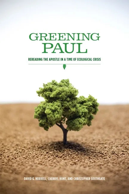 Greening Paul: Rereading the Apostle in a Time of Ecological Crisis - Paperback