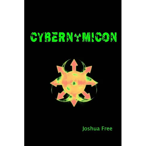 Cybernomicon: True Necromancy for the Cyber Generation: The Future of Dark Arts & Forbidden Sciences in the 21st Century - Paperback