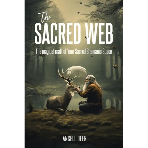 The Sacred Web: The Magical Craft of Your Sacred Shamanic Space - Paperback