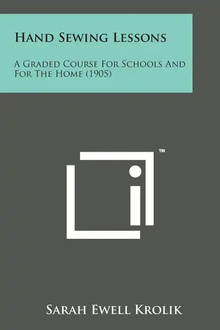 Hand Sewing Lessons: A Graded Course for Schools and for the Home (1905) - Paperback