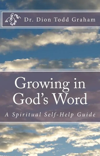Growing in God's Word: A Spiritual Self-Help Guide - Paperback