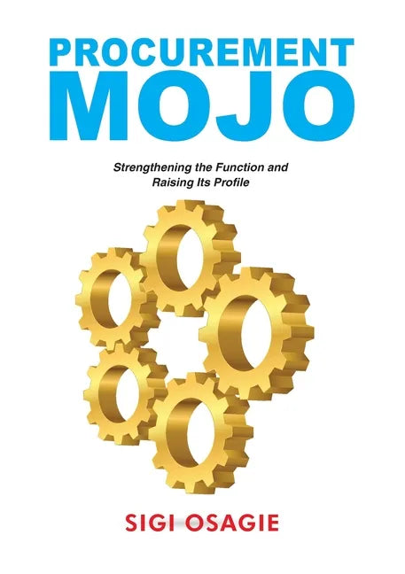 Procurement Mojo: Strengthening the Function and Raising Its Profile - Paperback
