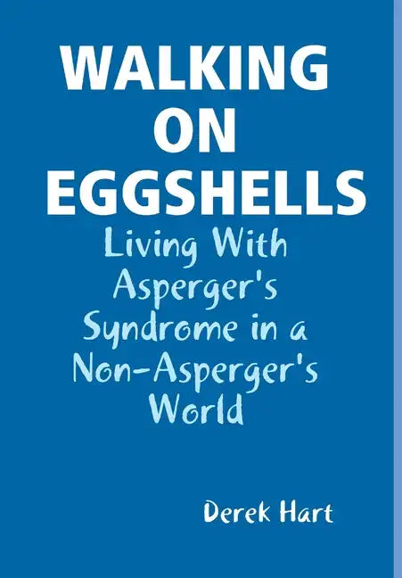 Walking on Eggshells: Living With Asperger's Syndrome in a Non-Asperger's World - Hardcover
