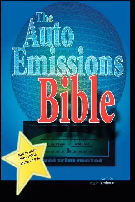 The Auto Emissions Bible: How to Pass the Vehicle Emissions Test - Paperback