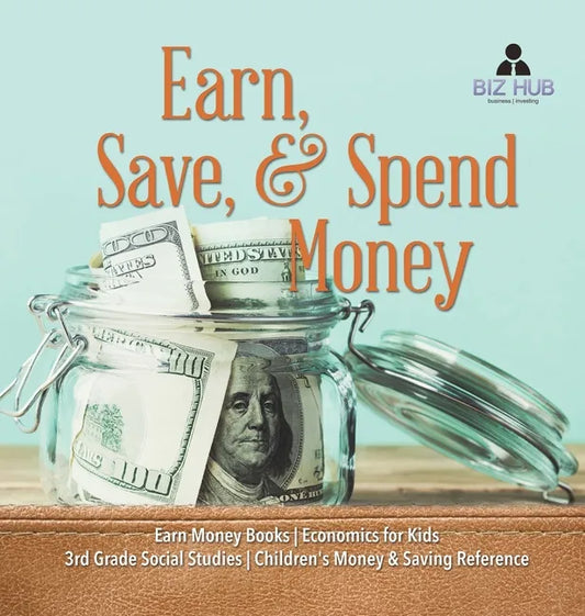 Earn, Save, & Spend Money Earn Money Books Economics for Kids 3rd Grade Social Studies Children's Money & Saving Reference - Hardcover