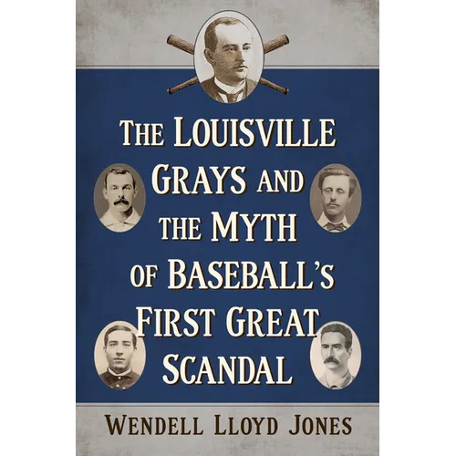 The Louisville Grays and the Myth of Baseball's First Great Scandal - Paperback