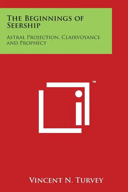 The Beginnings of Seership: Astral Projection, Clairvoyance and Prophecy - Paperback