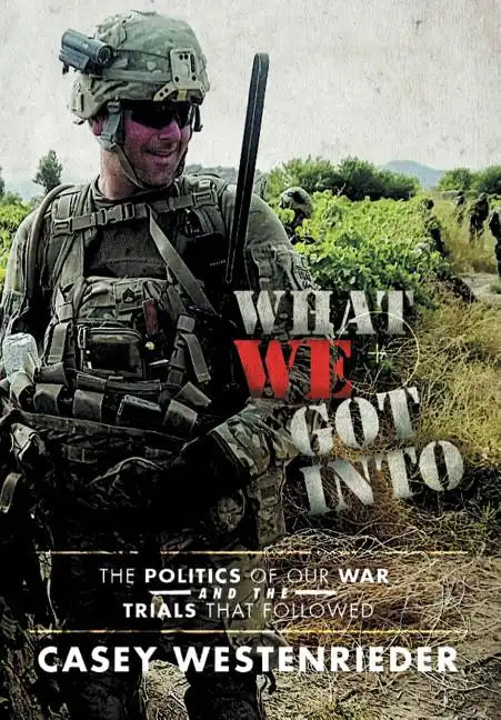 What We Got Into: The Politics of Our War and the Trials That Followed - Hardcover