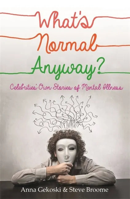 What's Normal Anyway? Celebrities' Own Stories of Mental Illness - Paperback