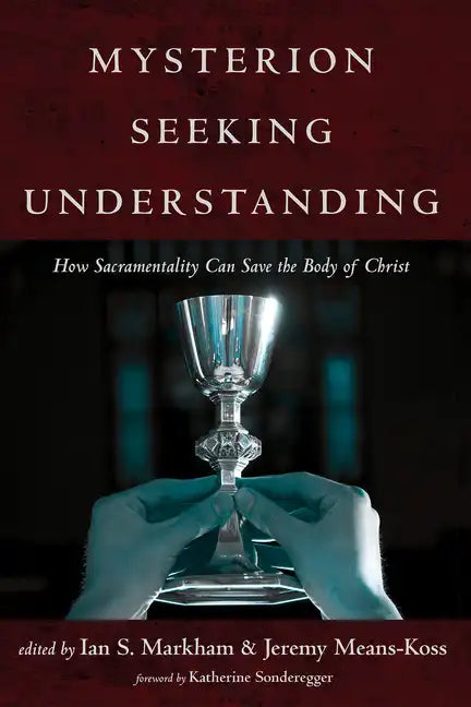 Mysterion Seeking Understanding: How Sacramentality Can Save the Body of Christ - Paperback