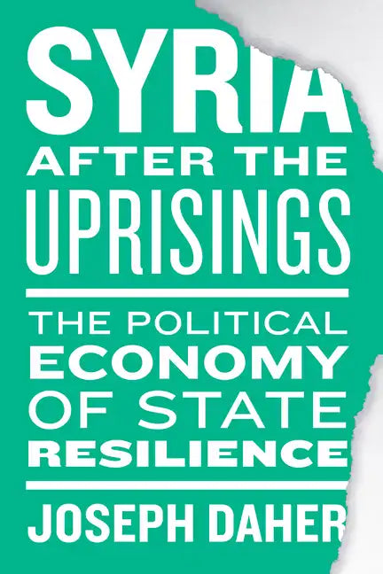 Syria After the Uprisings: The Political Economy of State Resilience - Paperback