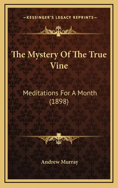 The Mystery Of The True Vine: Meditations For A Month (1898) - Hardcover
