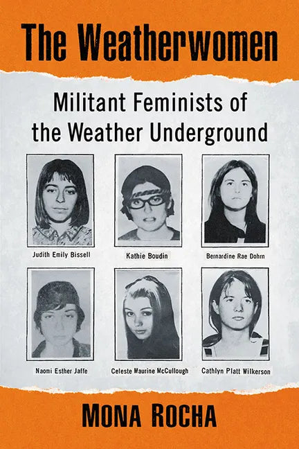 The Weatherwomen: Militant Feminists of the Weather Underground - Paperback