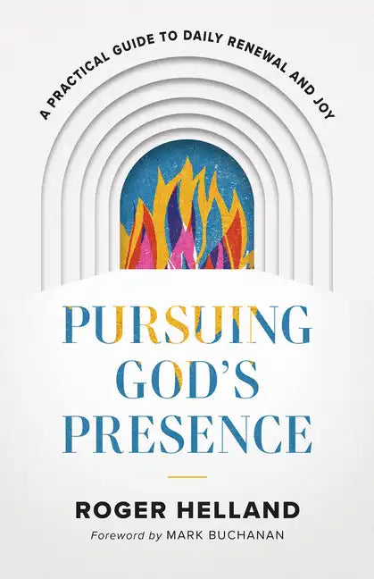 Pursuing God's Presence: A Practical Guide to Daily Renewal and Joy - Paperback