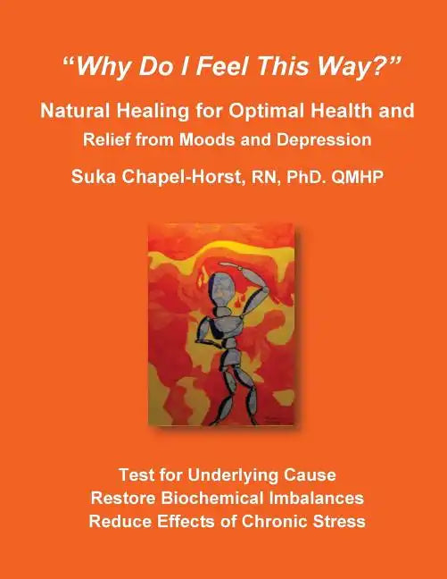 "Why Do I Feel This Way?": Natural Healing for Optimal Health and Relief from Moods and Depression - Paperback