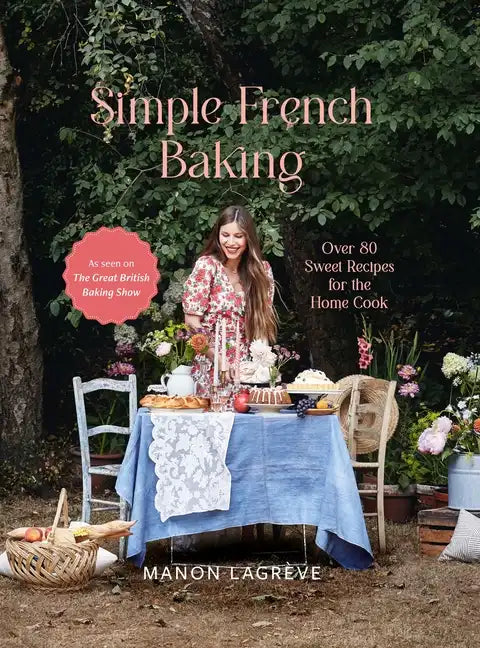 Simple French Baking: Over 80 Sweet Recipes for the Home Cook - Hardcover