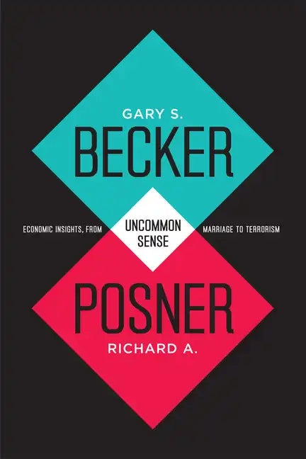 Uncommon Sense: Economic Insights, from Marriage to Terrorism - Paperback