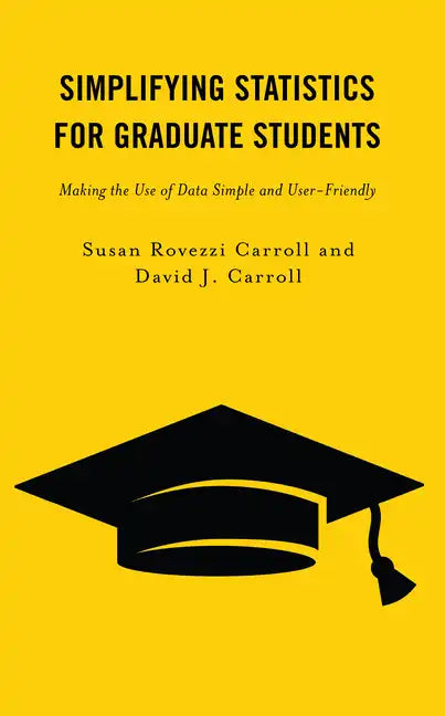 Simplifying Statistics for Graduate Students: Making the Use of Data Simple and User-Friendly - Hardcover