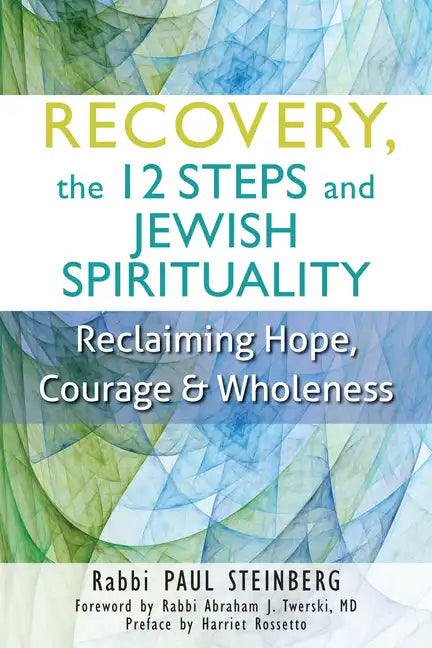 Recovery, the 12 Steps and Jewish Spirituality: Reclaiming Hope, Courage & Wholeness - Hardcover