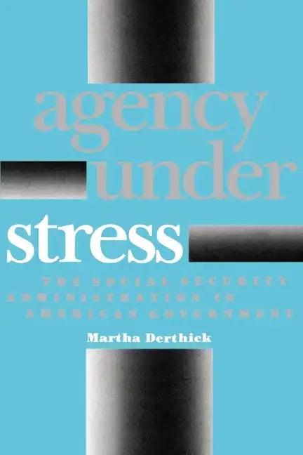 Agency Under Stress: The Social Security Administration in American Government - Paperback
