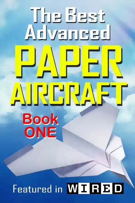 The Best Advanced Paper Aircraft Book 1: Long Distance Gliders, Performance Paper Airplanes, and Gliders with Landing Gear - Paperback