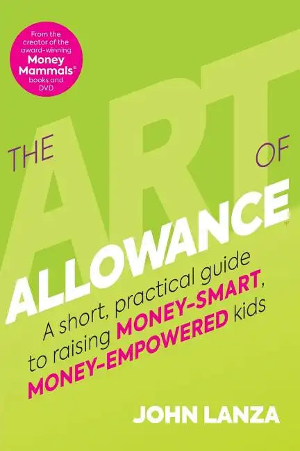 The Art of Allowance: A Short, Practical Guide to Raising Money-Smart, Money-Empowered Kids - Paperback