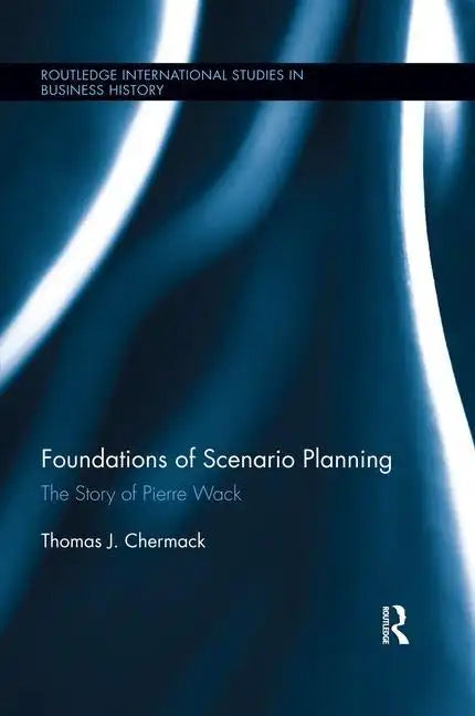 Foundations of Scenario Planning: The Story of Pierre Wack - Paperback