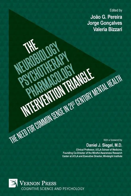 The Neurobiology-Psychotherapy-Pharmacology Intervention Triangle: The need for common sense in 21st century mental health - Paperback