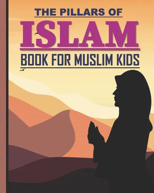 The Pillars of Islam: Book for Muslim Kids aged 7 years old and over - Paperback