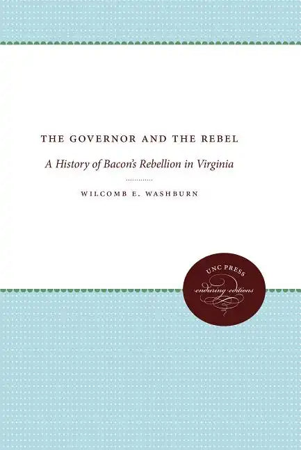 The Governor and the Rebel: A History of Bacon's Rebellion in Virginia - Paperback