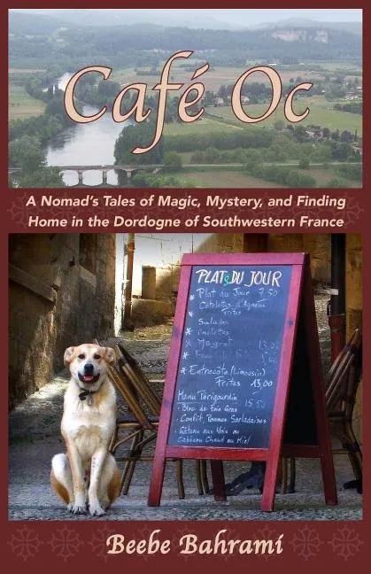 Café Oc: A Nomad's Tales of Magic, Mystery, and Finding Home in the Dordogne of Southwestern France - Paperback