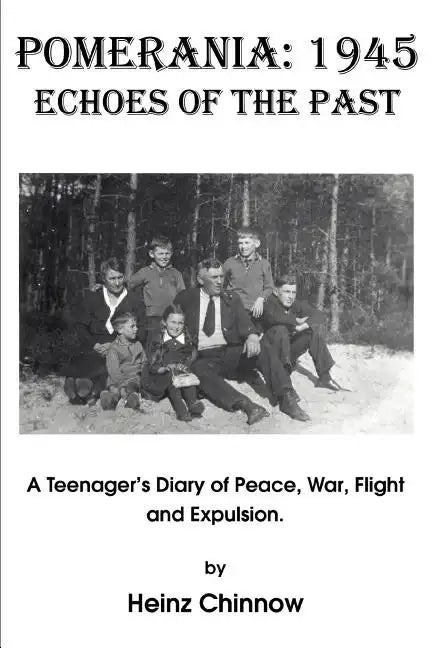 Pomerania: 1945 Echoes of the Past: A Teenager's Diary of Peace, War, Flight and Expulsion. - Paperback